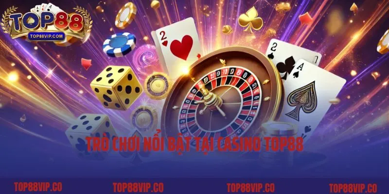 Trò chơi nổi bật tại casino Top88