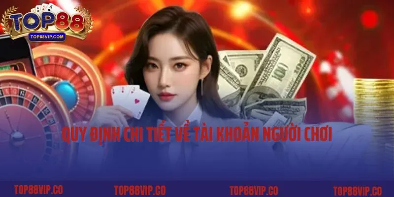 Quy định chi tiết về tài khoản người chơi