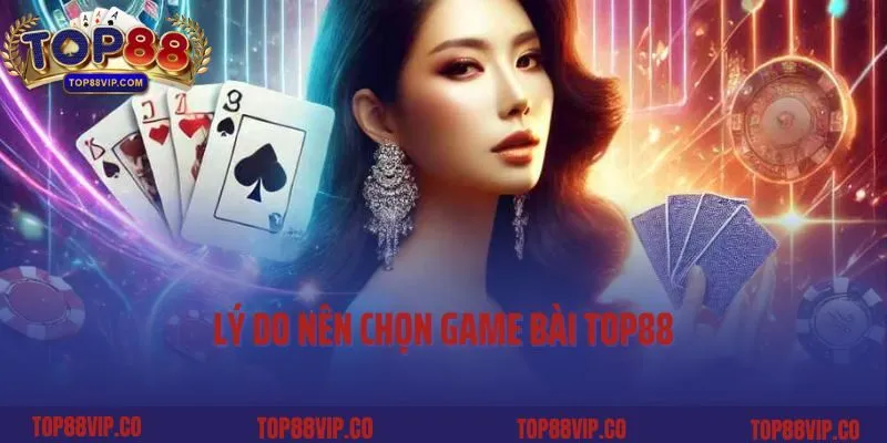 Lý do nên chọn Game bài Top88