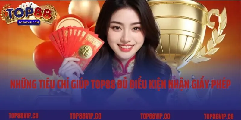 Những tiêu chí giúp Top88 đủ điều kiện nhận giấy phép