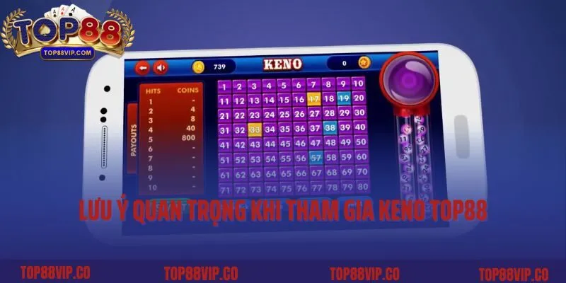 Lưu ý quan trọng khi tham gia Keno Top88
