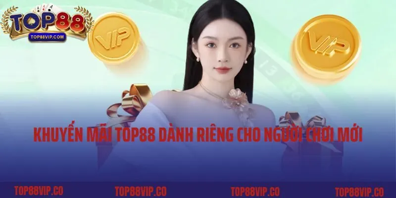 Khuyến mãi Top88 dành riêng cho người chơi mới