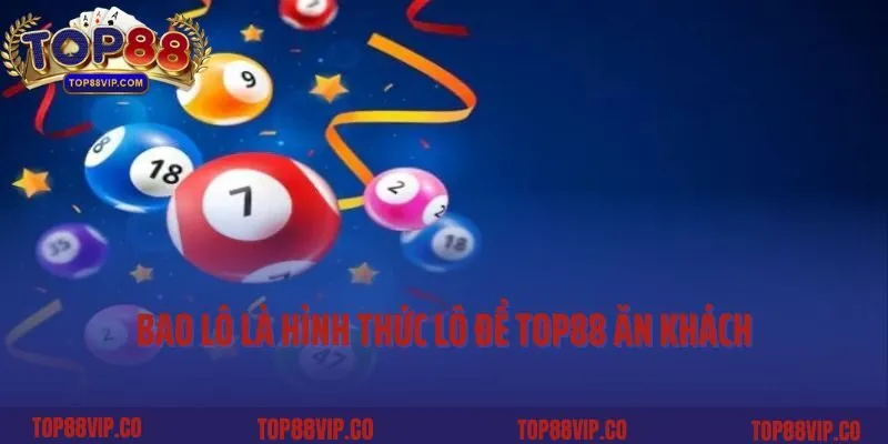 Bao lô là hình thức lô đề Top88 ăn khách