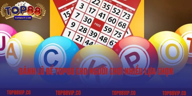 Đánh lô đề Top88 cho người chơi nhiều lựa chọn