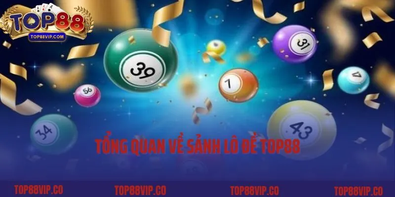 Tổng quan về sảnh lô đề Top88