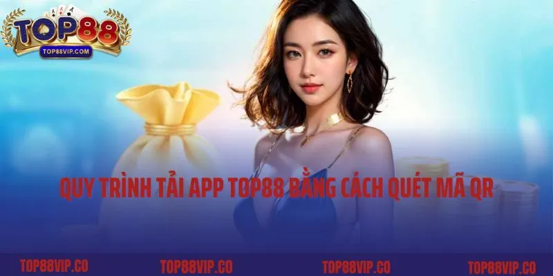 Quy trình tải app Top88 bằng cách quét mã QR