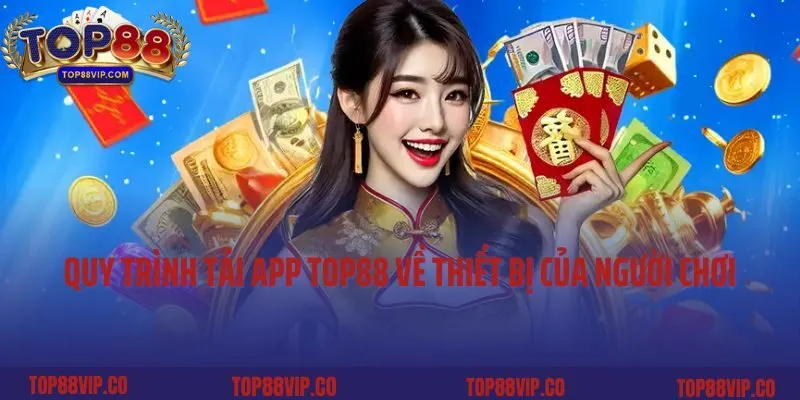 Quy trình tải app Top88 về thiết bị của người chơi